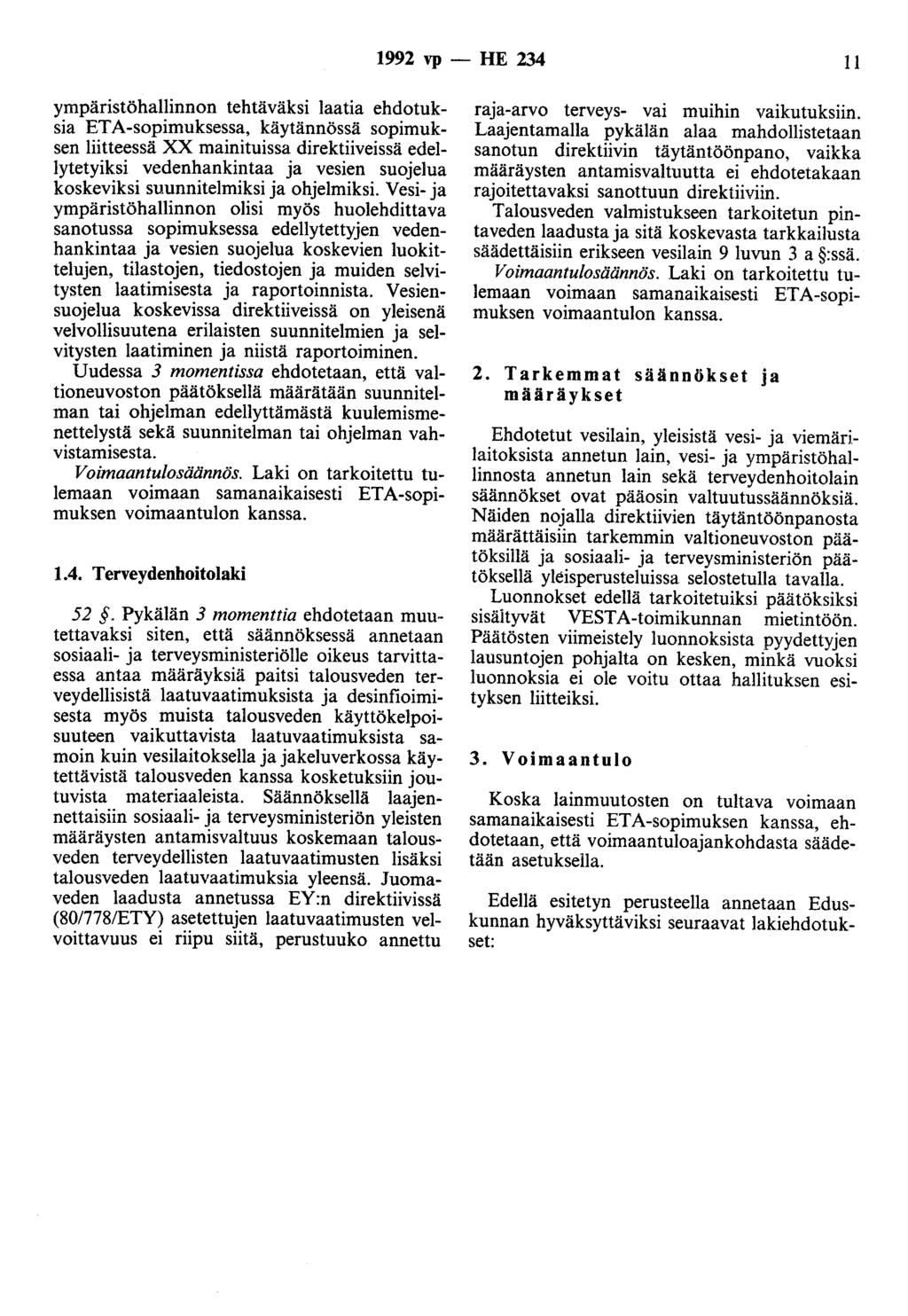 1992 ''P - HE 234 11 ympäristöhallinnon tehtäväksi laatia ehdotuksia ETA-sopimuksessa, käytännössä sopimuksen liitteessä XX mainituissa direktiiveissä edellytetyiksi vedenhankintaa ja vesien suojelua