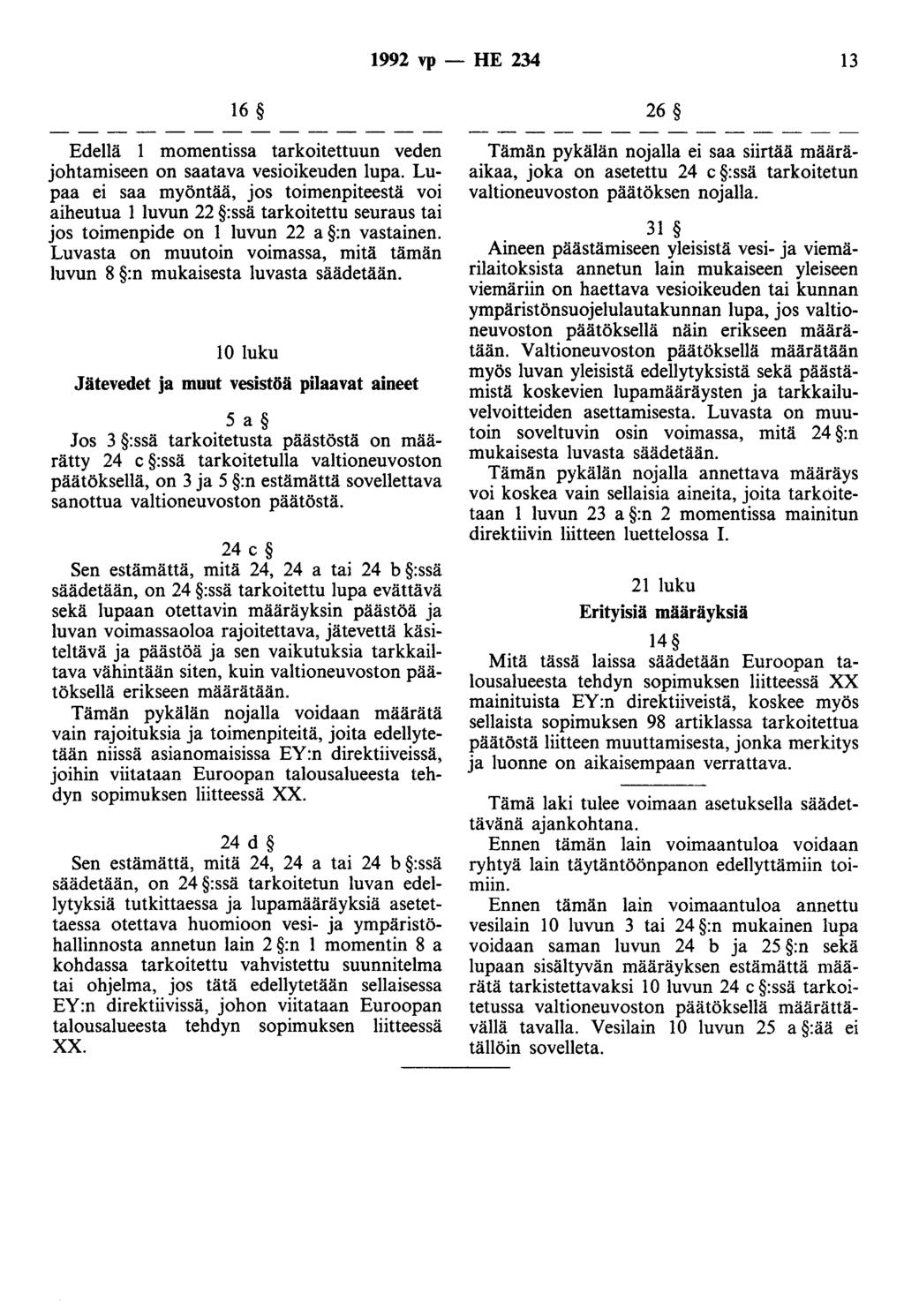 1992 vp - HE 234 13 16 Edellä 1 momentissa tarkoitettuun veden johtamiseen on saatava vesioikeuden lupa.