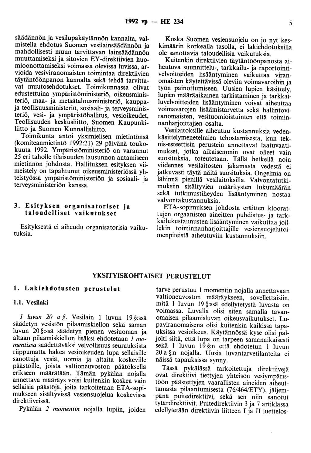 1992 vp- HE 234 5 säädännön ja vesilupakäytännön kannalta, valmistella ehdotus Suomen vesilainsäädännön ja mahdollisesti muun tarvittavan lainsäädännön muuttamiseksi ja sitovien EY -direktiivien