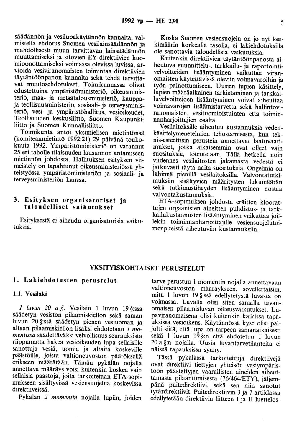 1992 vp- HE 234 5 säädännön ja vesilupakäytännön kannalta, valmistella ehdotus Suomen vesilainsäädännön ja mahdollisesti muun tarvittavan lainsäädännön muuttamiseksi ja sitovien EY -direktiivien