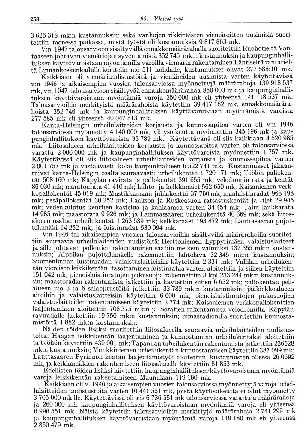 250 28. Yleiset työt 258 3 626 318 mk:n kustannuksin; sekä vanhojen rikkinäisten viemäreitten uusimisia suoritettiin monessa paikassa, mistä työstä oli kustannuksia 9 817 863 mk.