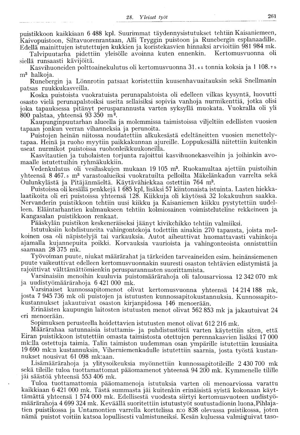 25028.Yleiset työt 261 puistikkoon kaikkiaan 6 488 kpl. Suurimmat täydennysistutukset tehtiin Kaisaniemeen, Kaivopuistoon, Siltavuorenrantaan, Alli Tryggin puistoon ja Runebergin esplanaadille.