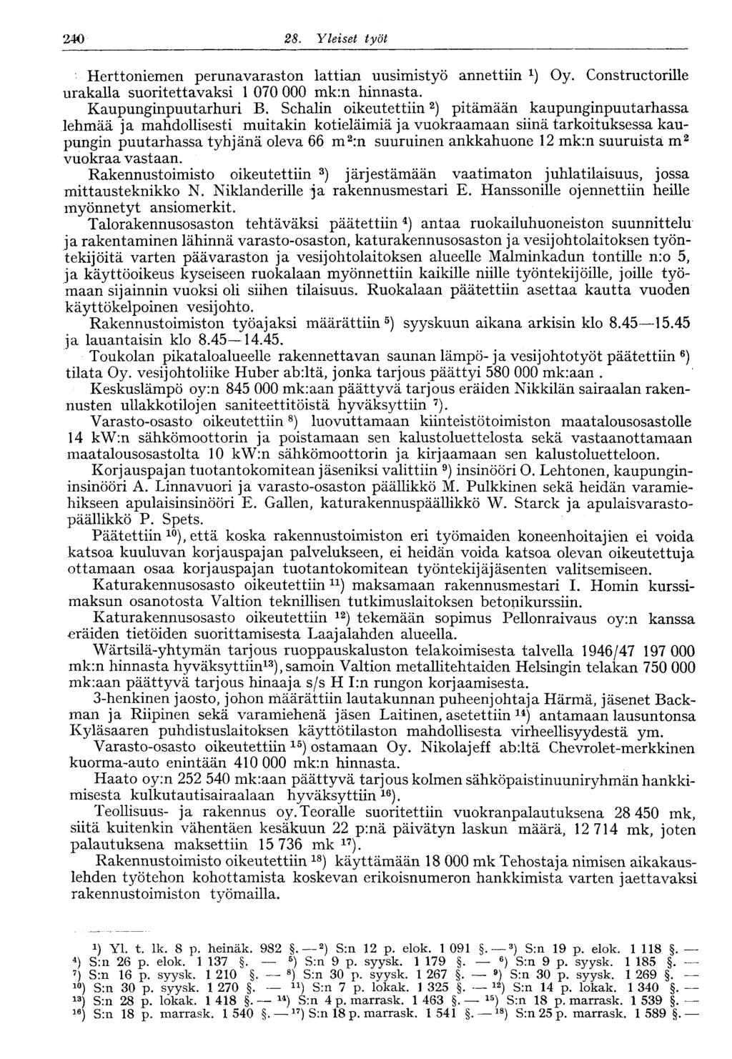 240 28. Yleiset työt 240 Herttoniemen perunavaraston lattian uusimistyö annettiin Oy. Constructorille urakalla suoritettavaksi 1 070 000 mk:n hinnasta. Kaupunginpuutarhuri B.