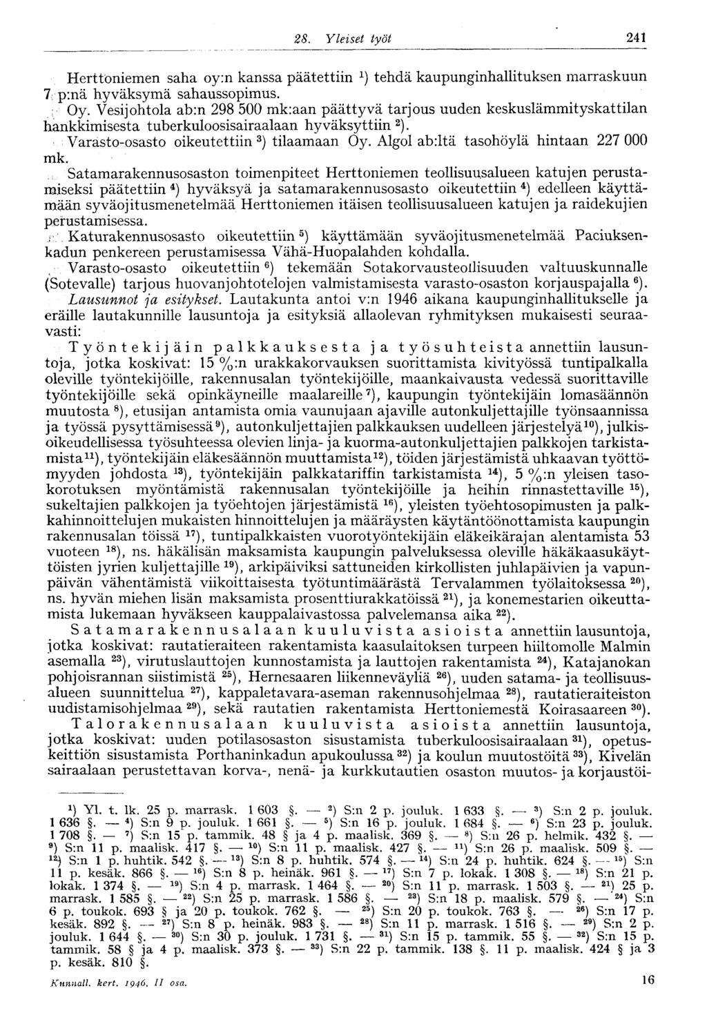 28. Yleiset työt 241 Herttoniemen saha oy:n kanssa päätettiin x ) tehdä kaupunginhallituksen marraskuun 7 p:nä hyväksymä sahaussopimus. ; Oy.