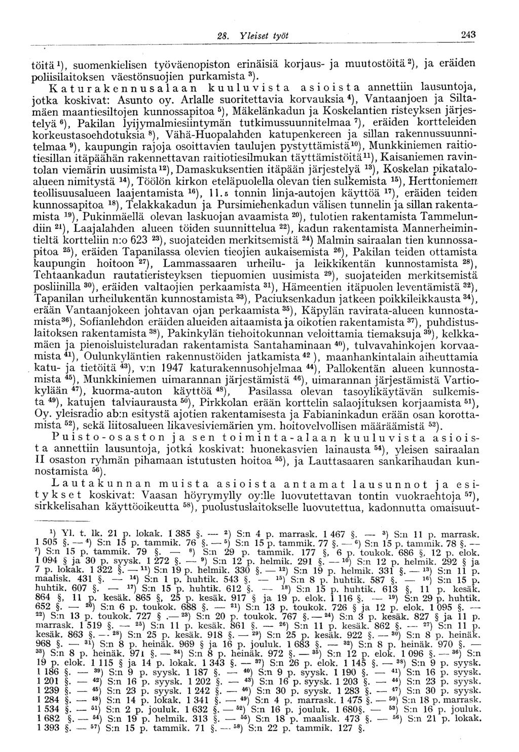 28. Yleiset työt 243 töitä 1 ), suomenkielisen työväenopiston erinäisiä korjaus- ja muutostöitä 2 ), ja eräiden poliisilaitoksen väestönsuojien purkamista 3 ).