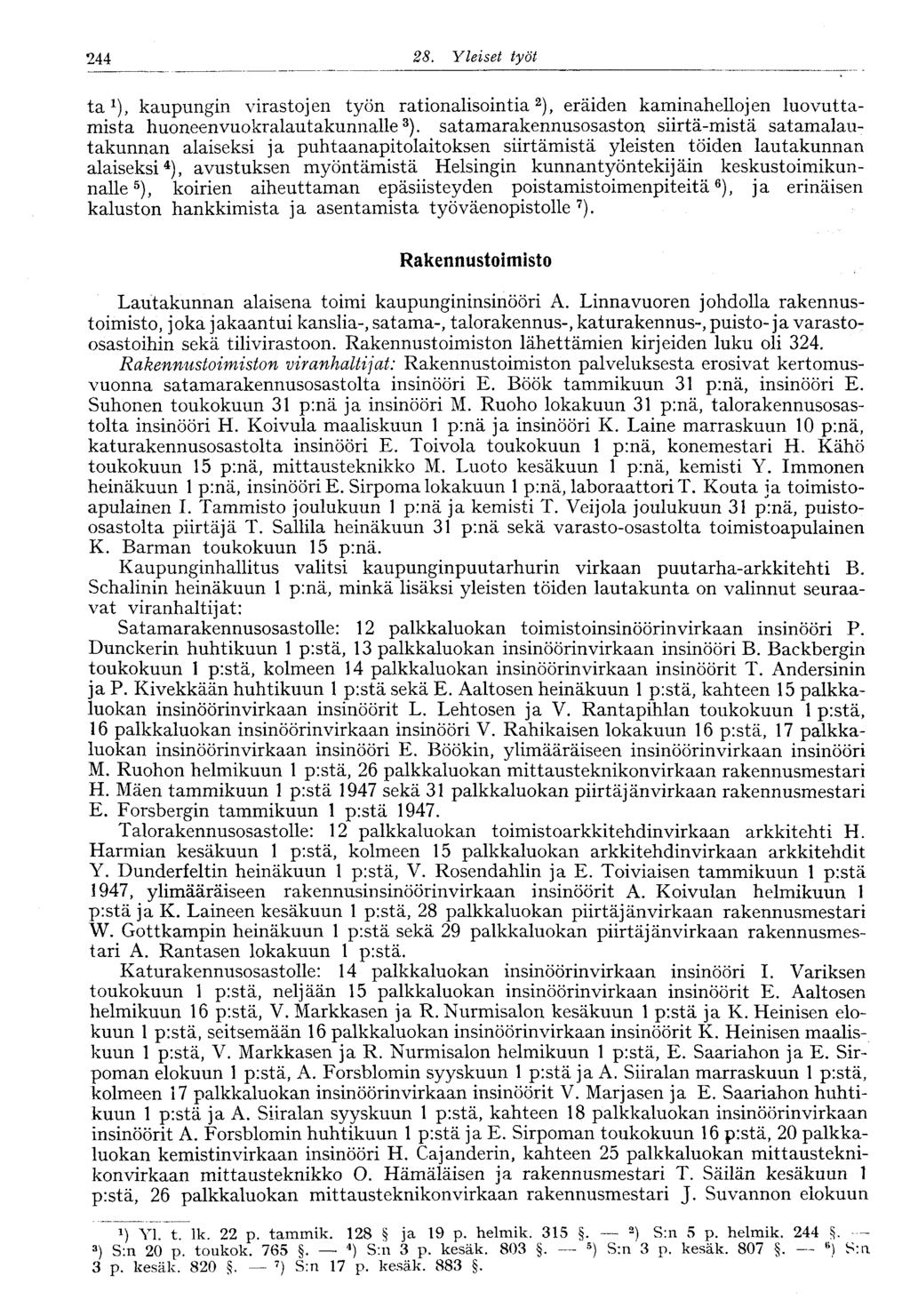244 28. Yleiset työt 244 ta 1 ), kaupungin virastojen työn rationalisointia 2 ), eräiden kaminahellojen luovuttamista huoneenvuokralautakunnalle 3 ).