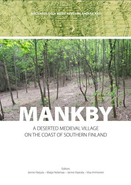 Tuuli Heinonen SUOMALAISTA KESKIAJAN MAASEUTUARKEOLOGIAA KANSAIN VÄLISELLE YLEISÖLLE VIHDOINKIN! Mankby a Deserted Medieval Village on the Coast of South Finland. Toim.