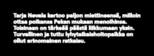 Helsinkiläinen Tarja Nevala kiittää lyhytaikaishoitokoti Citytulppaania asiaksi, jota hän ei tukiverkostossaan vaihtaisi.