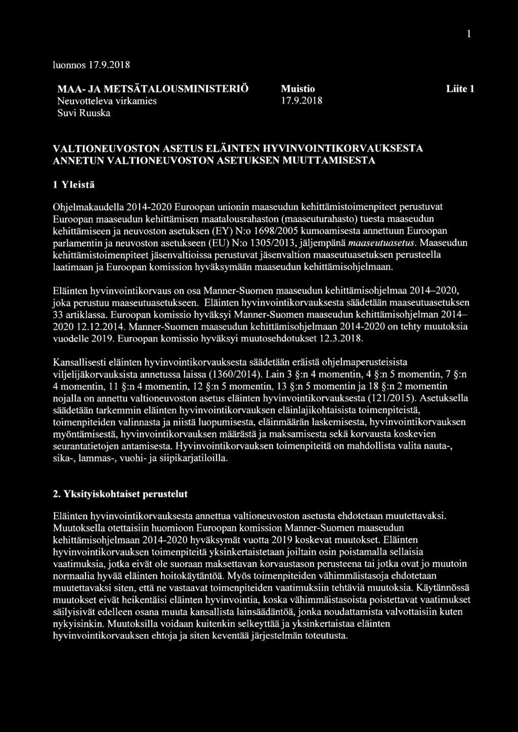 2018 Suvi Ruuska VALTIONEUVOSTON ASETUS ELÄINTEN HYVINVOINTIKORVAUKSESTA ANNETUN VALTIONEUVOSTON ASETUKSEN MUUTTAMISESTA 1 Yleistä Ohjelmakaudella 2014-2020 Euroopan unionin maaseudun