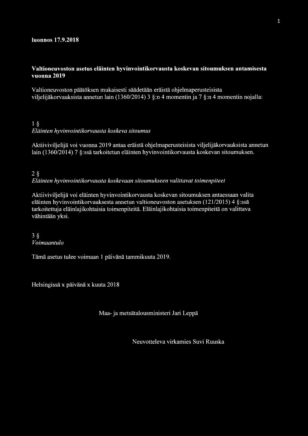 viljelijäkorvauksista annetun lain (1360/2014) 3 :n 4 momentin ja 7 :n 4 momentin nojalla: 1 Eläinten hyvinvointikorvausta koskeva sitoumus Aktiiviviljelijä voi vuonna 2019 antaa eräistä