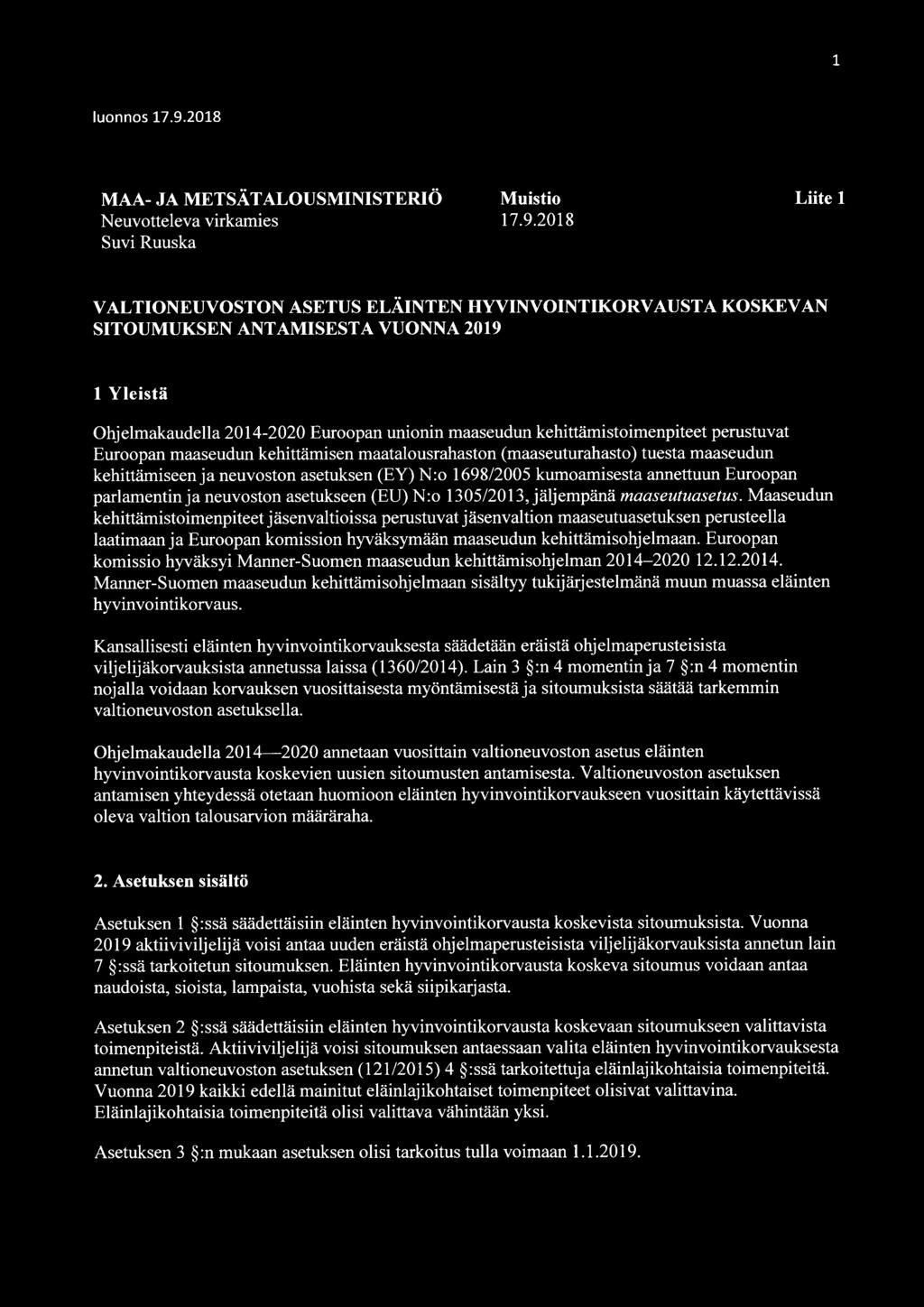 2018 Suvi Ruuska Liite 1 VALTIONEUVOSTON ASETUS ELÄINTEN HYVINVOINTIKORVAUSTA KOSKEVAN SITOUMUKSEN ANTAMISESTA VUONNA 2019 1 Yleistä Ohjelmakaudella 2014-2020 Euroopan unionin maaseudun