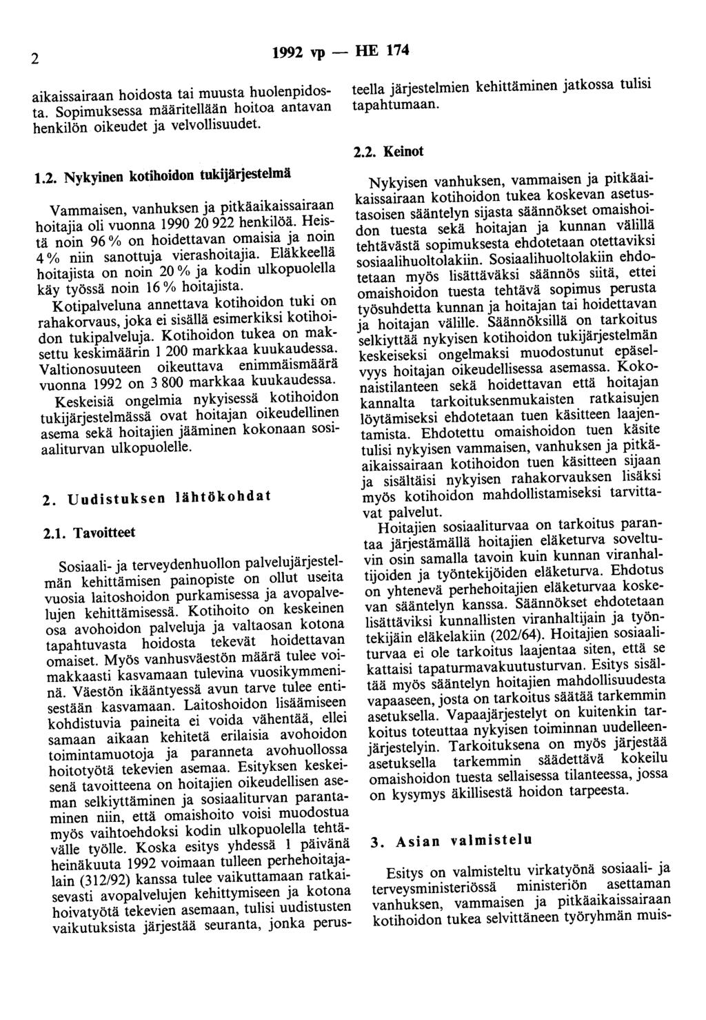 2 1992 vp -- lue 174 aikaissairaan hoidosta tai muusta huolenpidosta. Sopimuksessa määritellään hoitoa antavan henkilön oikeudet ja velvollisuudet. 1.2. Nykyinen kotihoidon tukijärjestelmä Vammaisen, vanhuksen ja pitkäaikaissairaan hoitajia oli vuonna 1990 20 922 henkilöä.