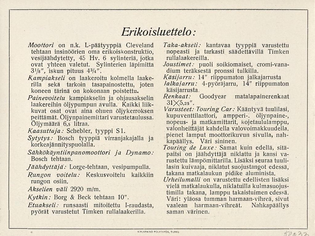 1 Moottori on n.k. L-päätyyppiä Cleveland tehtaan insinöörien oma erikoiskonstruktio, vesijäähdytetty, 45 Hv. 6 sylinteriä, jotka ovat yhteen valetut. Sylinterien läpimitta 3'/s", iskun pituus 4 3 A".