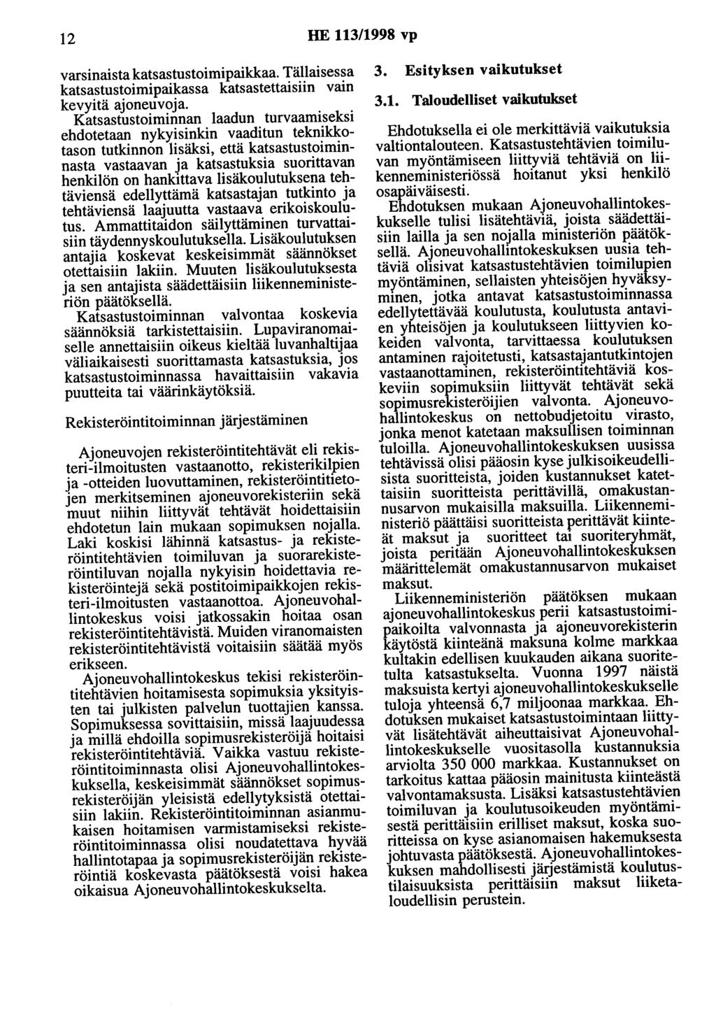 12 HE 113/1998 vp varsinaista katsastustoimi paikkaa. Tällaisessa katsastustoimipaikassa katsastettaisiin vain kevyitä ajoneuvoja.