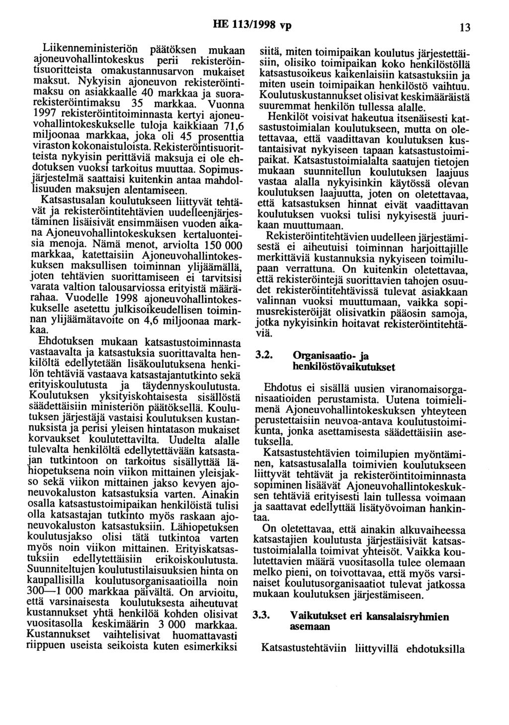 HE 113/1998 vp 13 Liikenneministeriön päätöksen mukaan ajoneuvohallintokeskus perii rekisteröintisuoritteista omakustannusarvon mukaiset maksut.