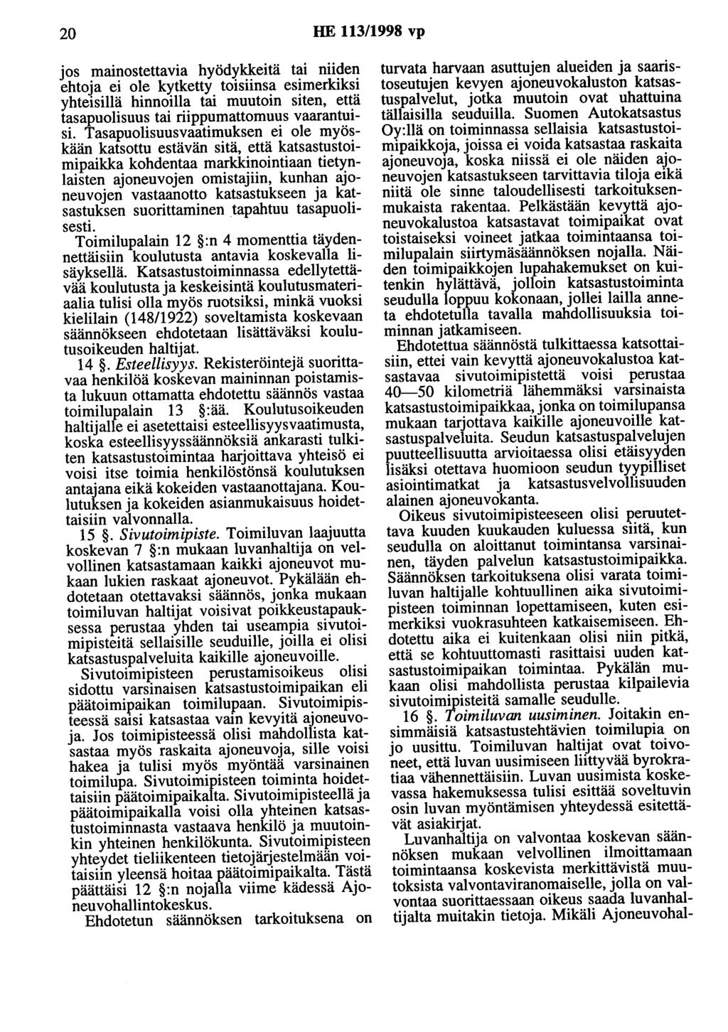 20 HE 113/1998 vp jos mainostettavia hyödykkeitä tai niiden ehtoja ei ole kytketty toisiinsa esimerkiksi yhteisillä hinnoilla tai muutoin siten, että tasapuolisuus tai riippumattomuus vaarantuisi.