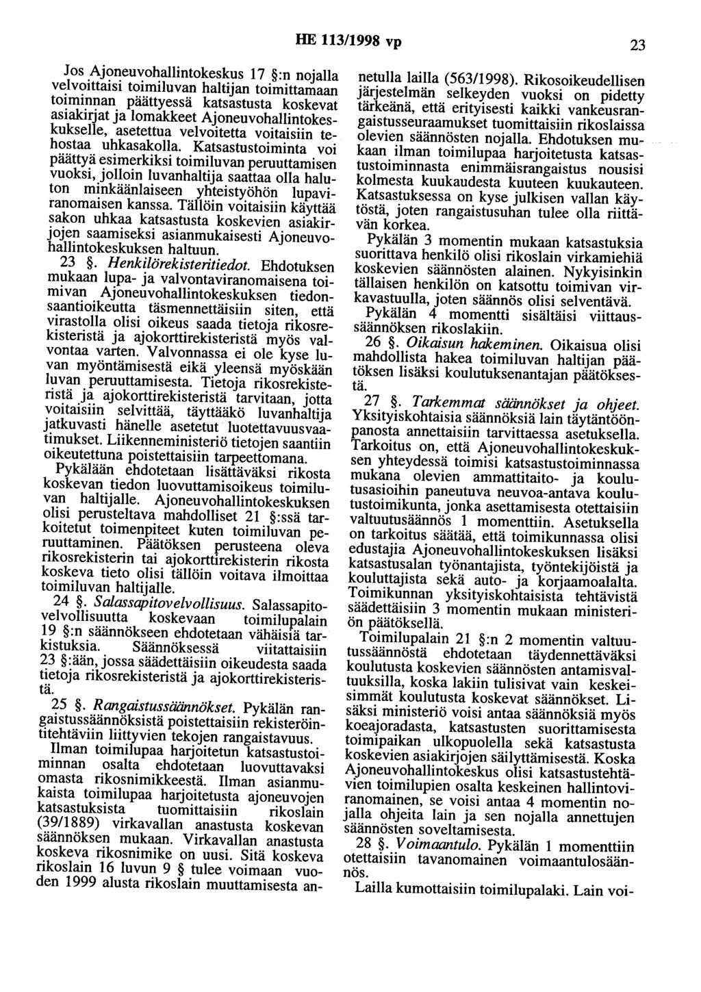 HE 113/1998 vp 23 Jos Ajoneuvohallintokeskus 17 :n nojalla veivoittaisi toimiluvan haltijan toimittamaan toiminnan päättyessä katsastusta koskevat asiakirjat ja lomakkeet Ajoneuvohallintokeskukselle,