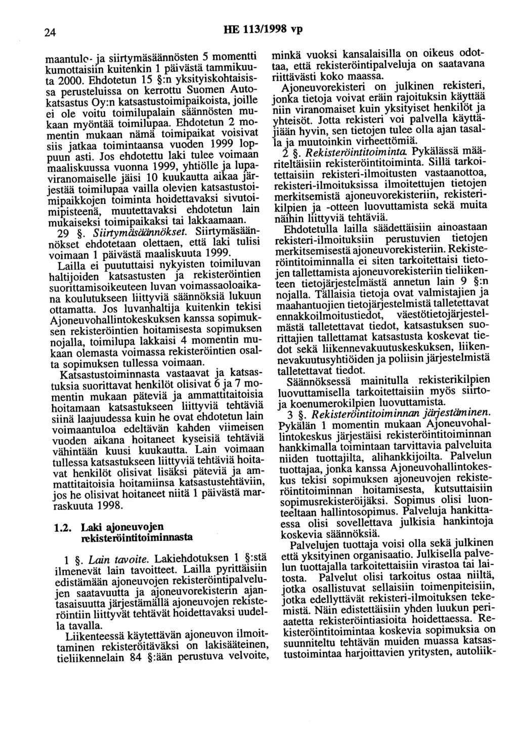 24 HE 113/1998 vp maantul0- ja siirtymäsäännösten 5 momentti kumottaisiin kuitenkin 1 päivästä tammikuuta 2000.