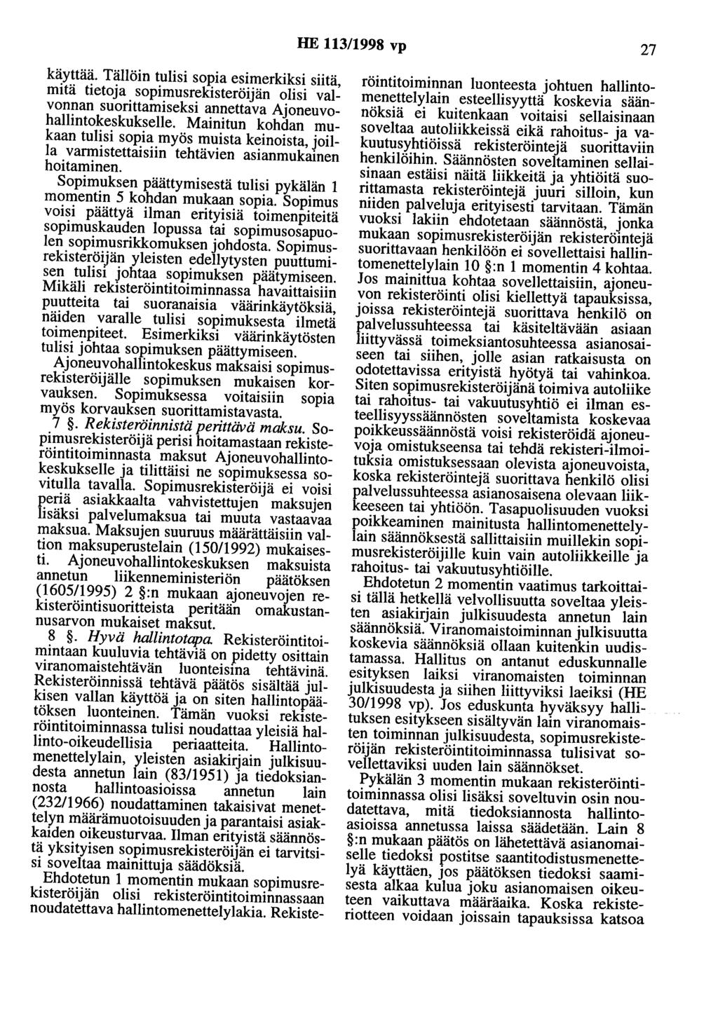 HE 113/1998 vp 27 käyttää. Tällöin tulisi sopia esimerkiksi siitä, mitä tietoja sopimusrekisteröijän olisi valvonnan suorittamiseksi annettava Ajoneuvohallintokeskukselle.