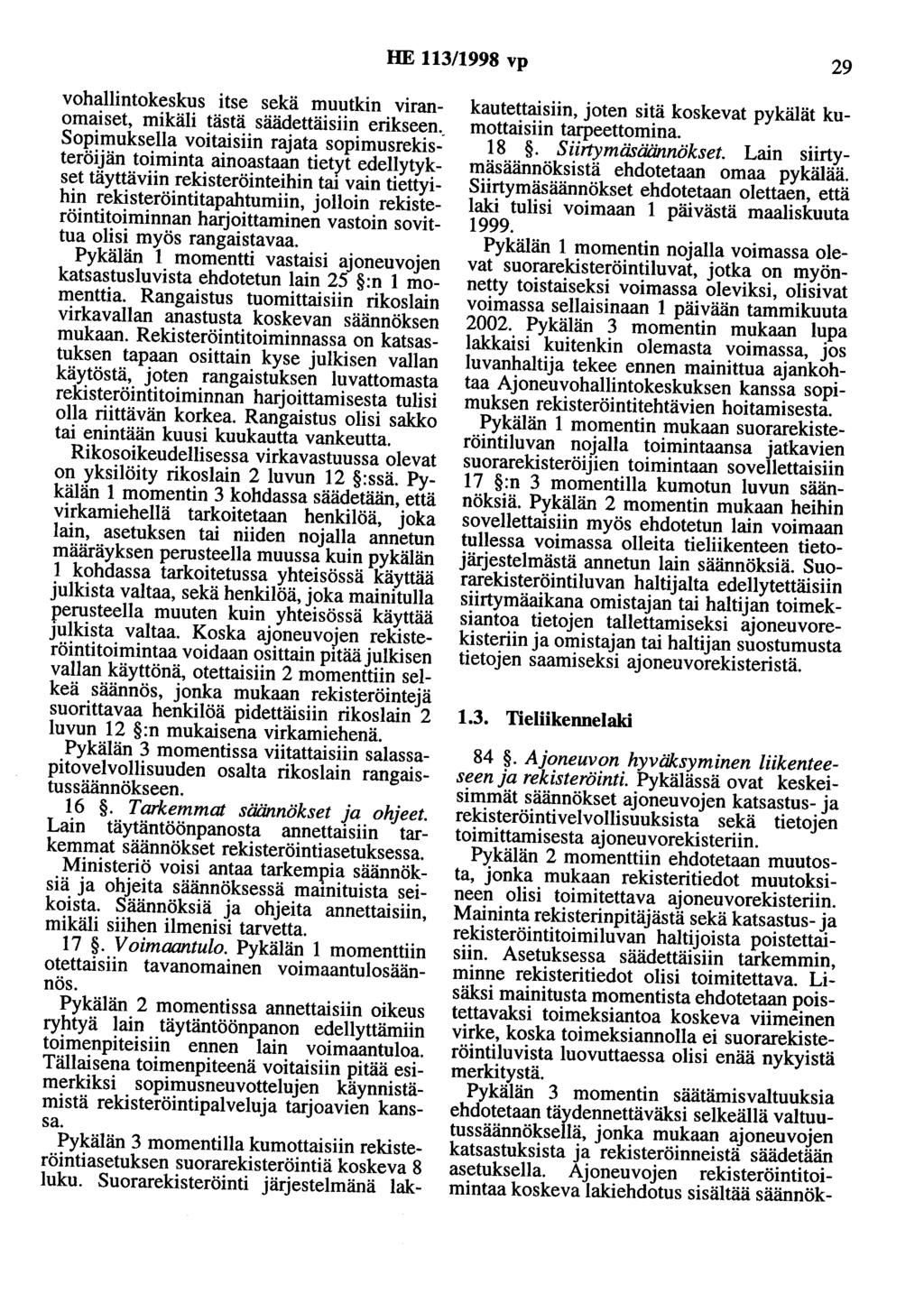 HE 113/1998 vp 29 vohallintokeskus itse sekä muutkin viranomaiset, mikäli tästä säädettäisiin erikseen.