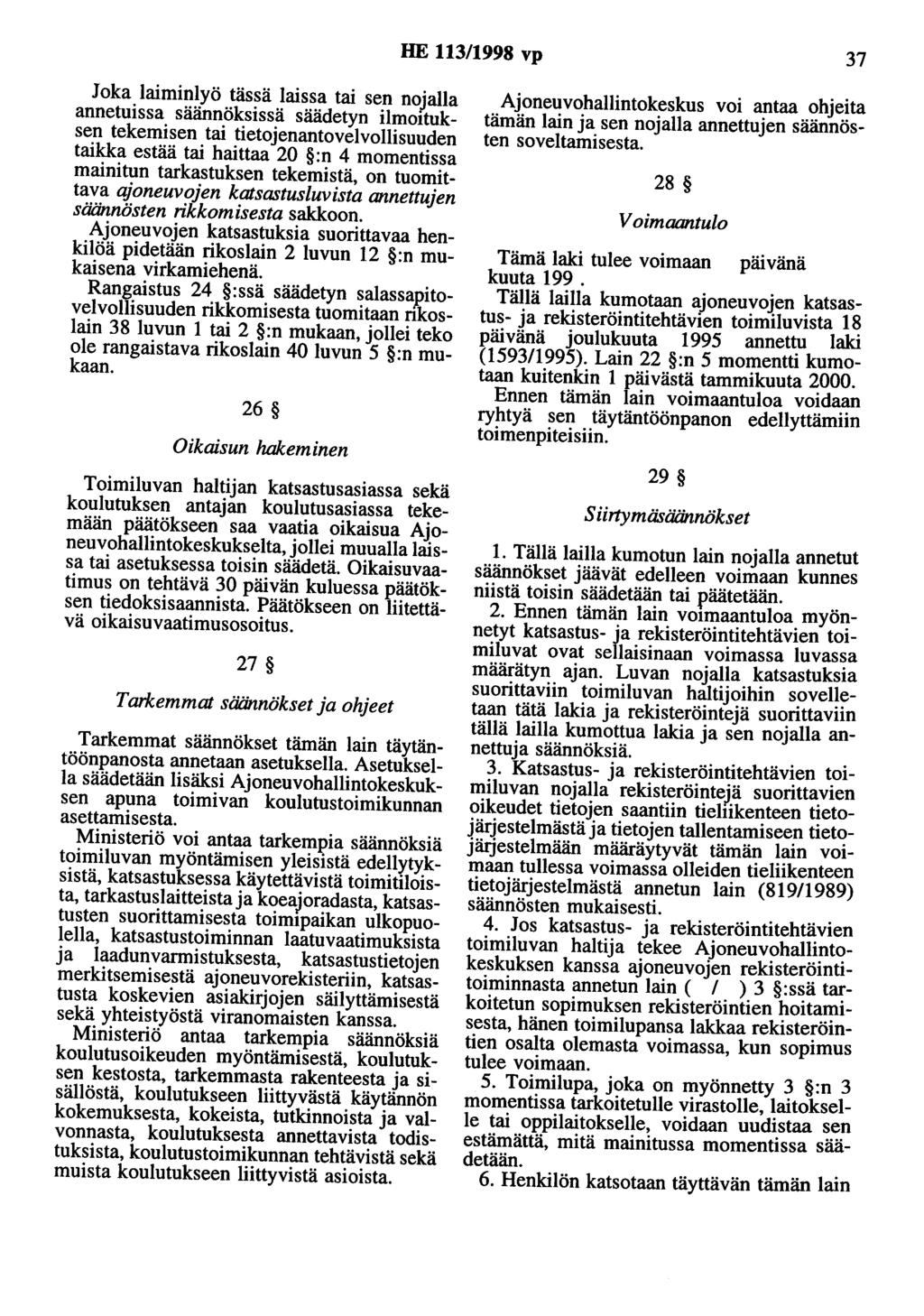 HE 113/1998 vp 37 Joka laiminlyö tässä laissa tai sen nojalla annetuissa säännöksissä säädetyn ilmoituksen tekemisen tai tietojenantovelvollisuuden taikka estää tai haittaa 20 :n 4 momentissa