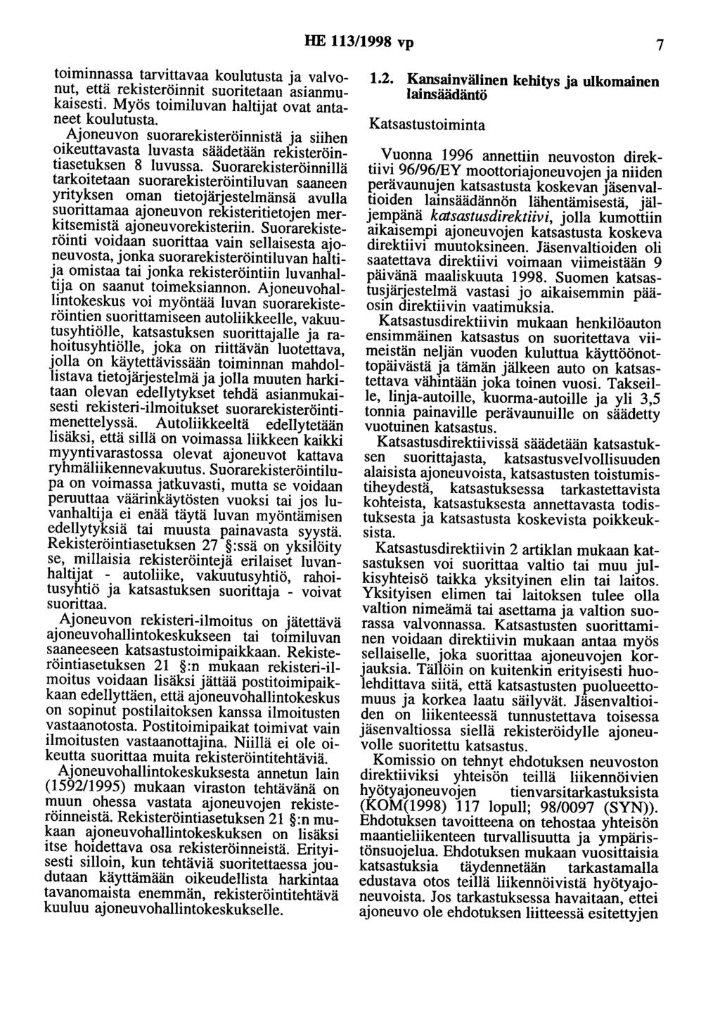 HE 113/1998 vp 7 toiminnassa tarvittavaa koulutusta ja valvonut, että rekisteröinnit suoritetaan asianmukaisesti. Myös toimiluvan haltijat ovat antaneet koulutusta.