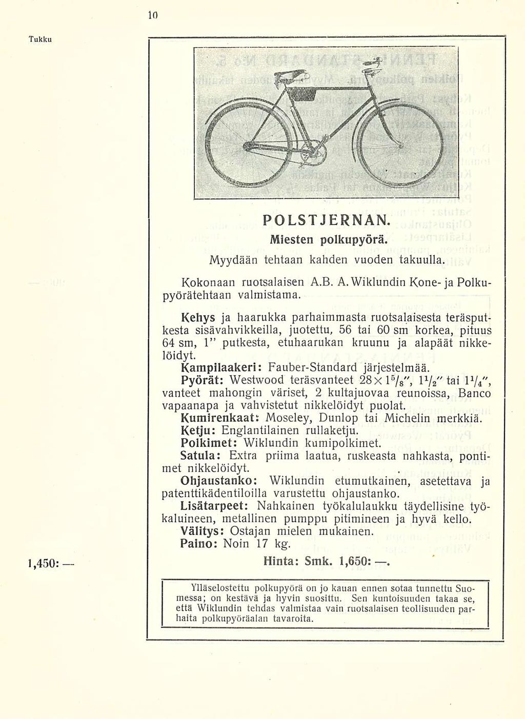 Tukku 1,450 POLST JERNAN. Miesten polkupyörä. Myydään tehtaan kahden vuoden takuulla. Kokonaan ruotsalaisen A.B. A. Wiklundin Kone- ja Polkupyöräteittään valmistama.