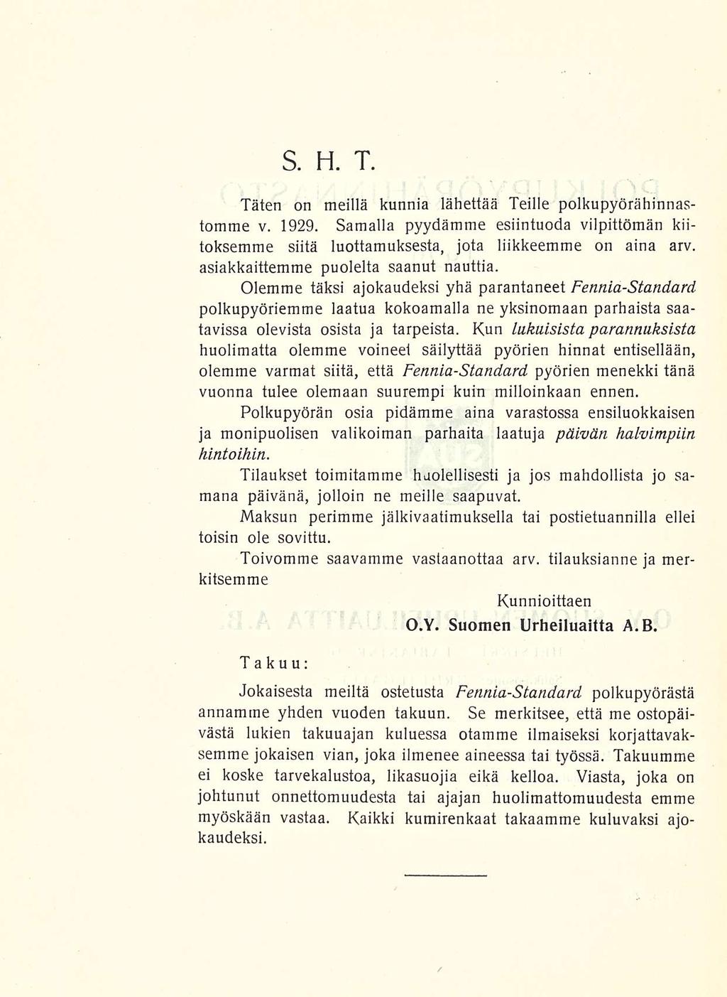 S. H. T. Täten on meillä kunnia lähettää Teille polkupyörähinnastomme v. 1929. Samalla pyydämme esiintuoda vilpittömän kiitoksemme siitä luottamuksesta, jota liikkeemme on aina arv.