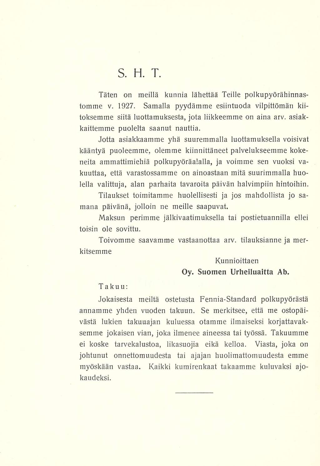 S. H. T. Täten on meillä kunnia lähettää Teille polkupyörähinnastomme v. 1927. Samalla pyydämme esiintuoda vilpittömän kiitoksemme siitä luottamuksesta, jota liikkeemme on aina arv.