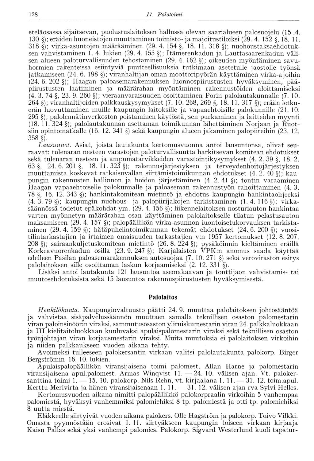 . Huoltotoimi eteläosassa sijaitsevan, puolustuslaitoksen hallussa olevan saarialueen palosuojelu (.4. 0 ); eräiden huoneistojen muuttaminen toimisto- ja majoitustiloiksi (9. 4.,.. ); virka-asuntojen määrääminen (9.