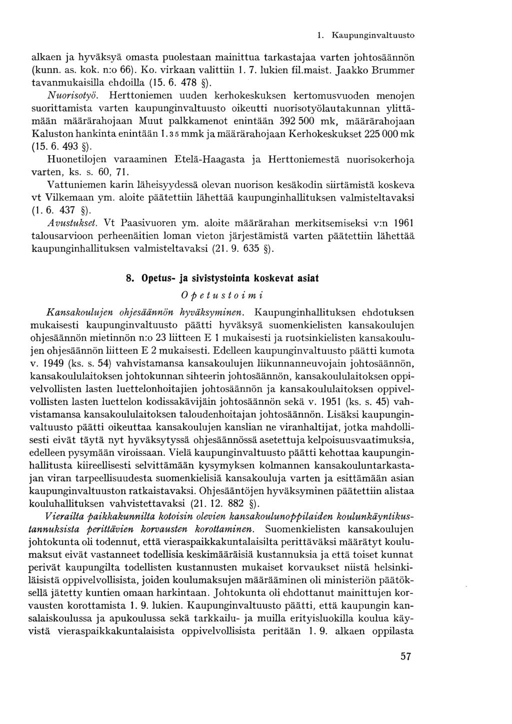 alkaen ja hyväksyä omasta puolestaan mainittua tarkastajaa varten johtosäännön (kunn. as. kok. n:o 66). Ko. virkaan valittiin 1. 7. lukien fil.maist. Jaakko Brummer tavanmukaisilla ehdoilla (15. 6. 478 ).