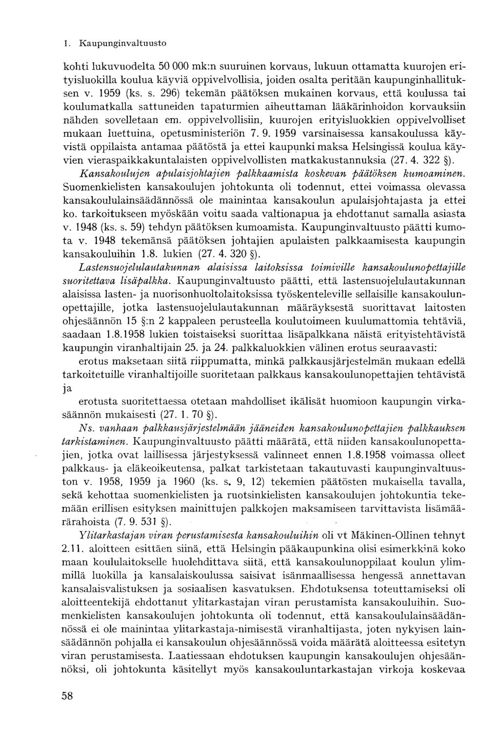 kohti lukuvuodelta 50 000 mk:n suuruinen korvaus, lukuun ottamatta kuurojen erityisluokilla koulua käyviä oppivelvollisia, joiden osalta peritään kaupunginhallituksen v. 1959 (ks. s. 296) tekemän päätöksen mukainen korvaus, että koulussa tai koulumatkalla sattuneiden tapaturmien aiheuttaman lääkärinhoidon korvauksiin nähden sovelletaan em.