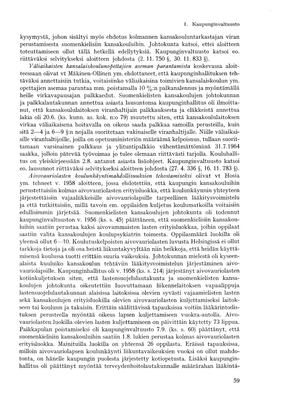 kysymystä, johon sisältyi myös ehdotus kolmannen kansakouluntarkastajan viran perustamisesta suomenkielisiin kansakouluihin.