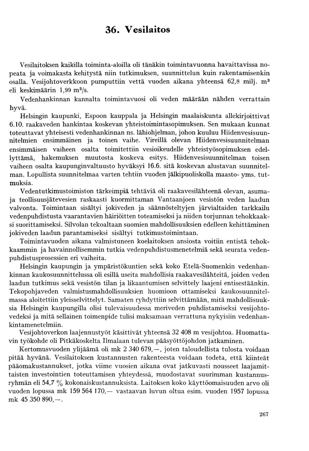 36 Vesilaitos Vesilaitoksen kaikilla toiminta-aloilla oli tänäkin toimintavuonna havaittavissa nopeata ja voimakasta kehitystä niin tutkimuksen, suunnittelun kuin rakentamisenkin osalla.
