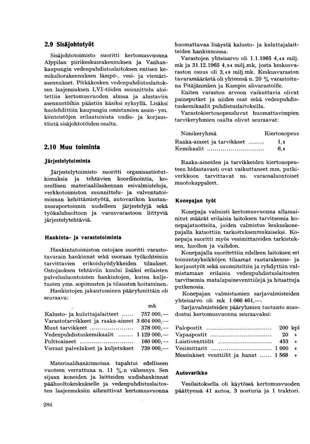 2.9 Sisäjohtotyöt Sisäjohtotoimisto suoritti kertomusvuonna Alppilan piirikeskusrakennuksen ja Vanhankaupungin vedenpuhdistuslaitoksen entisen kemikaliorakennuksen lämpö-, vesi- ja viemäriasennukset.
