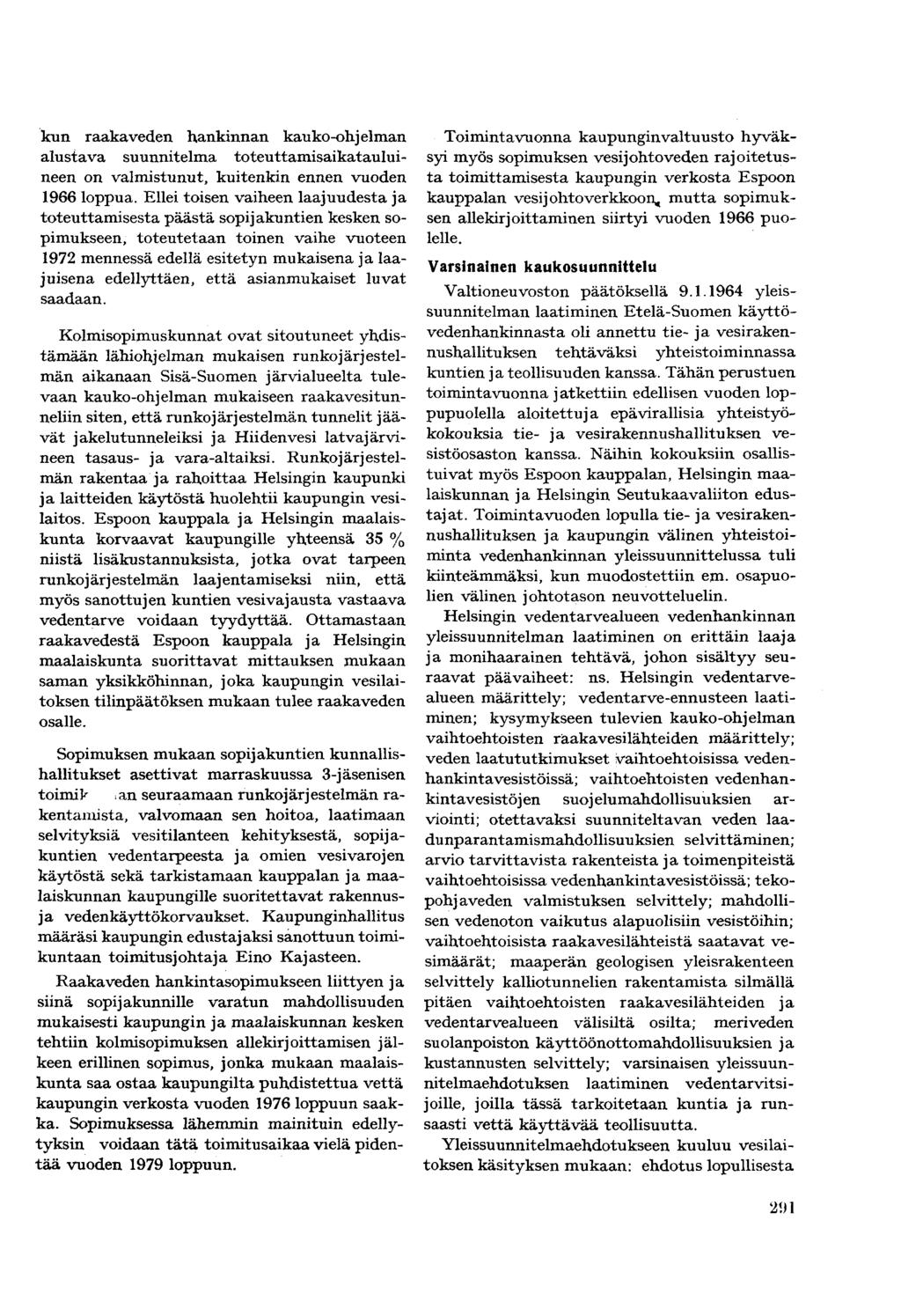 kun raakaveden hankinnan kauko-ohjelman alustava suunnitelma toteuttamisaikatauluineen on valmistunut, kuitenkin ennen vuoden 1966 loppua.