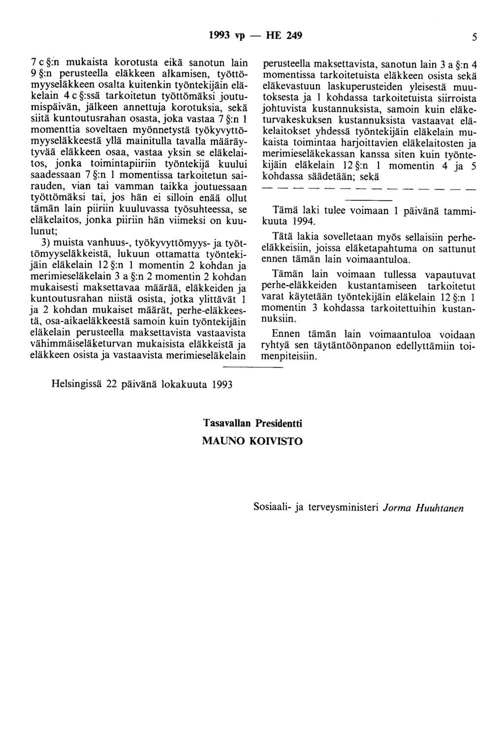 1993 vp- HE 249 5 7 c :n mukaista korotusta eikä sanotun lain 9 :n perusteella eläkkeen alkamisen, työttömyyseläkkeen osalta kuitenkin työntekijäin eläkelain 4 c :ssä tarkoitetun työttömäksi