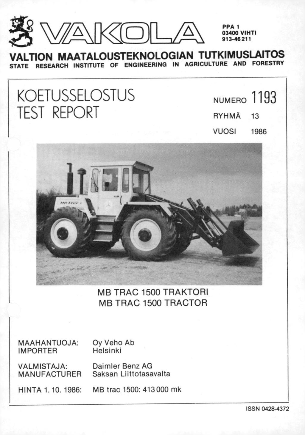 VLÅ\K:o) PPA 1 03400 VIHTI 913-46 211 VALTION MAATALOUSTEKNOLOGIAN TUTKIMUSLAITOS STATE RESEARCH INSTITUTE OF ENGINEERING IN AGRICULTURE AND FORESTRY KOETUSSELOSTUS TEST REPORT NUMERO 1193 RYHMÄ 13