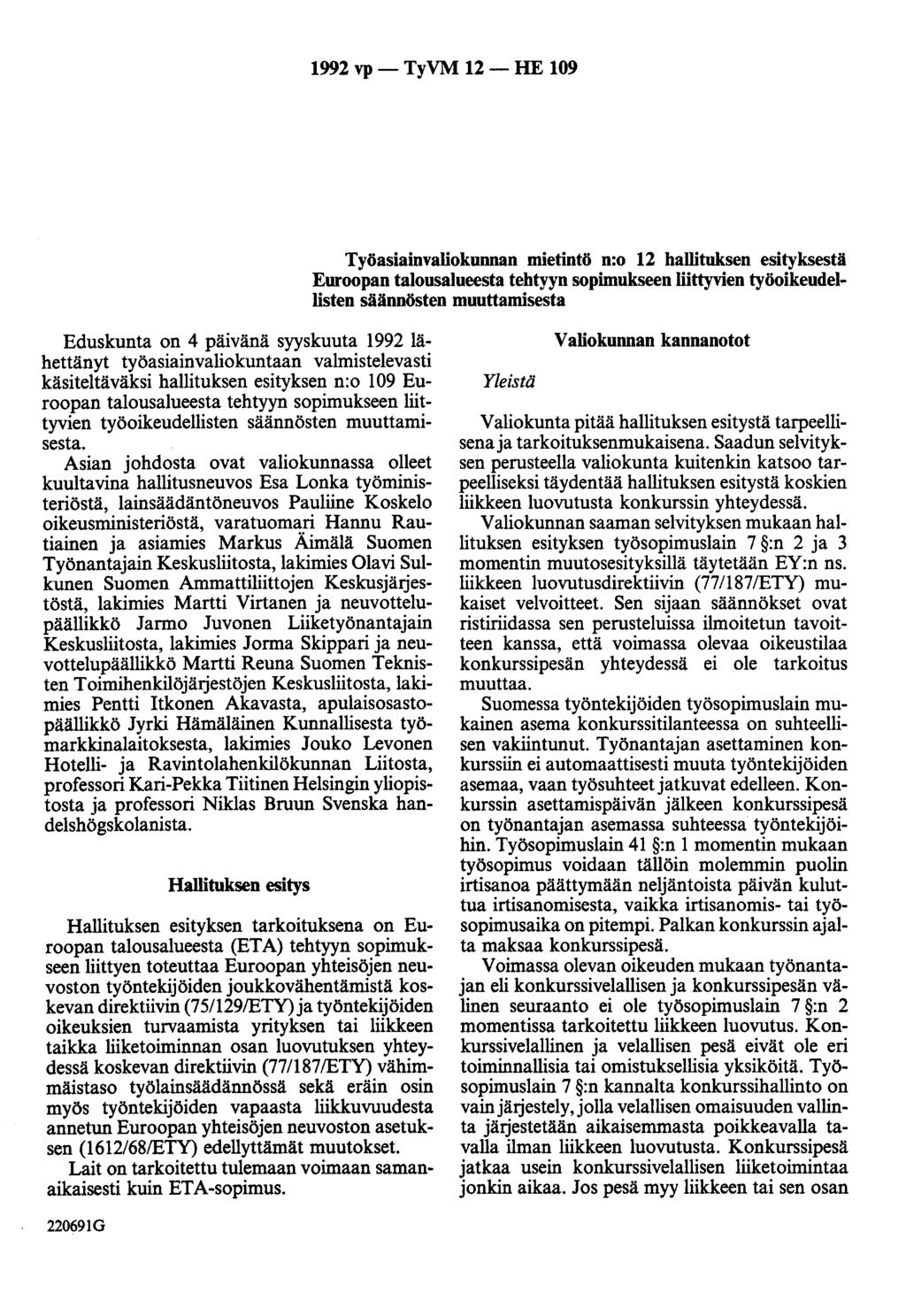 1992 vp - TyVM 12 - HE 109 Työasiainvaliokunnan mietintö n:o 12 hallituksen esityksestä Euroopan talousalueesta tehtyyn sopimukseen liittyvien työoikeudellisten säännösten muuttamisesta Eduskunta on
