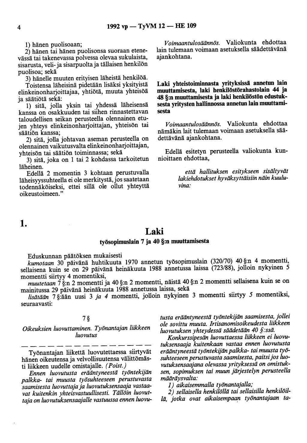 4 1992 vp - TyVM 12 - HE 109 1) hänen puolisoaan; 2) hänen tai hänen puolisonsa suoraan etenevässä tai takenevassa polvessa olevaa sukulaista, sisarusta, veli- ja sisarpuolta ja tällaisen henkilön