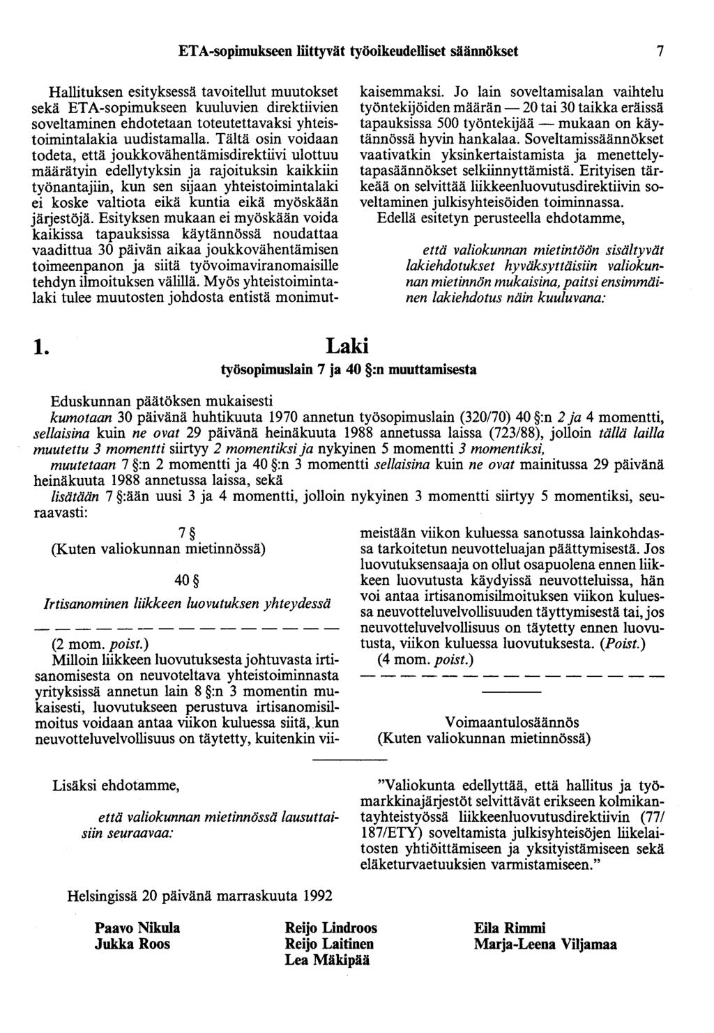 ETA-sopimukseen liittyvät työoikeudelliset säännökset 7 Hallituksen esityksessä tavoitellut muutokset sekä ETA-sopimukseen kuuluvien direktiivien soveltaminen ehdotetaan toteutettavaksi