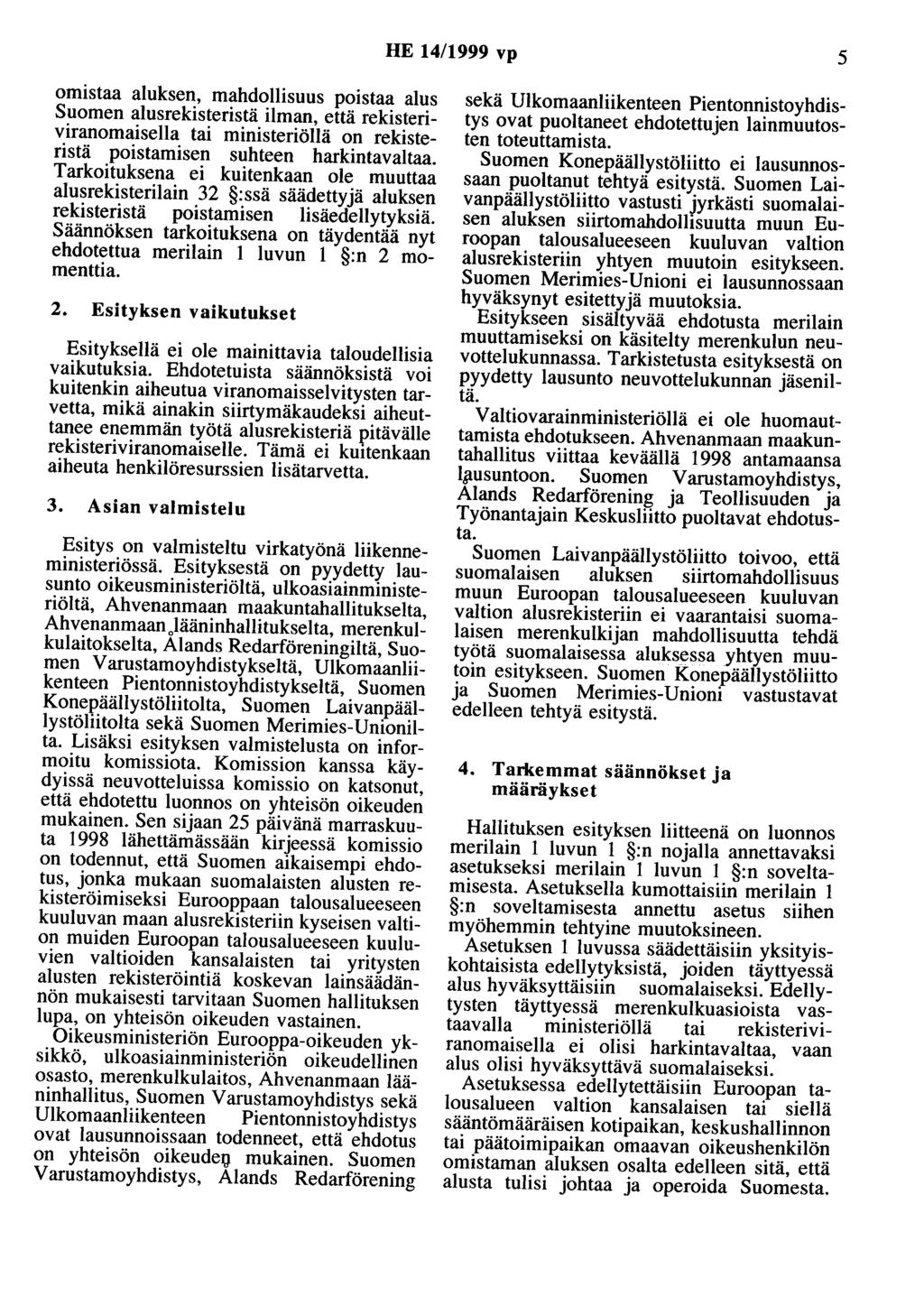 HE 14/1999 vp 5 omistaa aluksen, mahdollisuus poistaa alus Suomen alusrekisteristä ilman, että rekisteriviranomaisella tai ministeriöllä on rekisteristä poistamisen suhteen harkintavaltaa.
