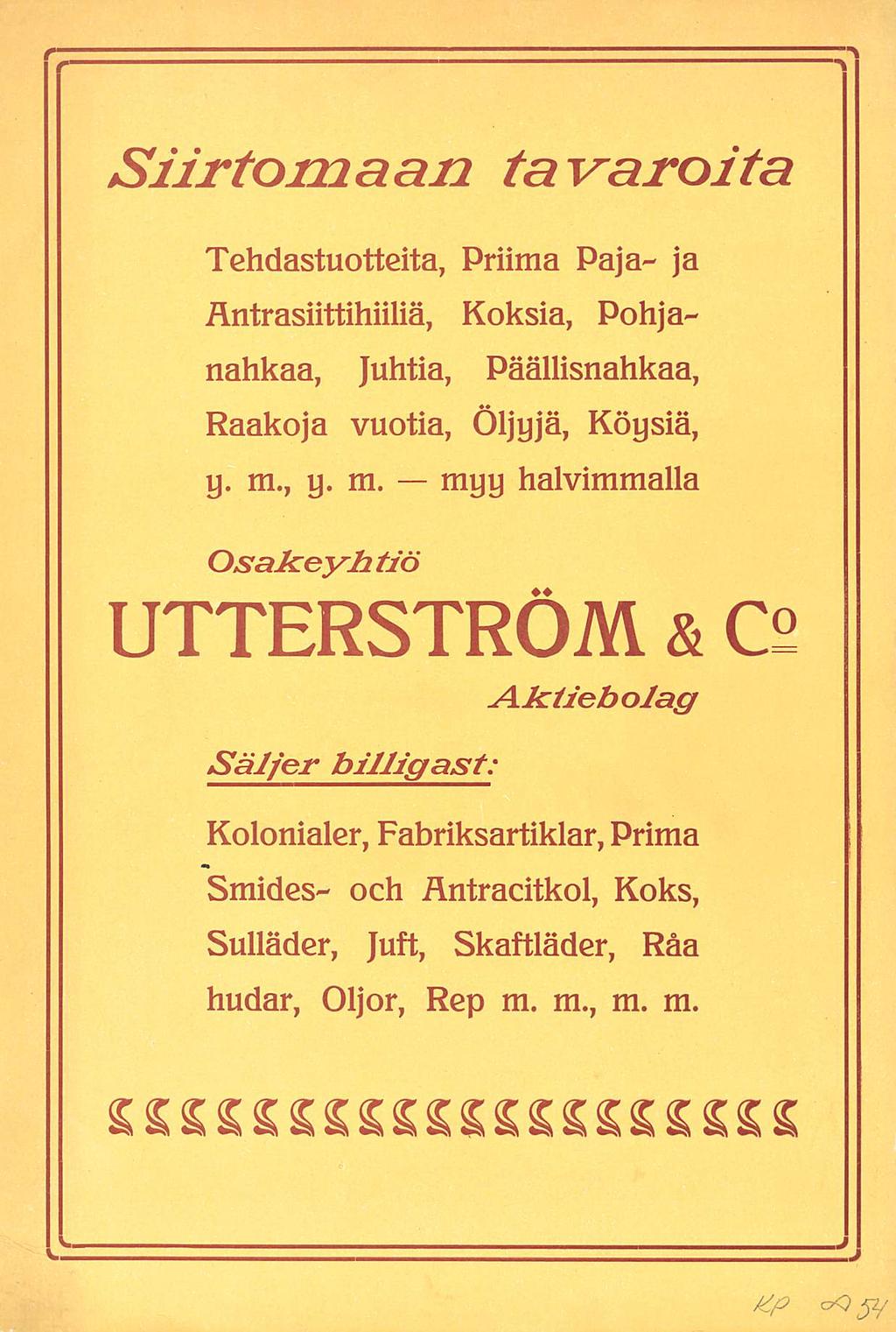 Siirtomaan tavaroita Tehdastuotteita, Priima Paja- ja Äntrasiittihiiliä, Koksia, Pohjanahkaa, Juhtia, Päällisnahkaa, Raakoja vuotia, Öljyjä, Köysiä, y. m.