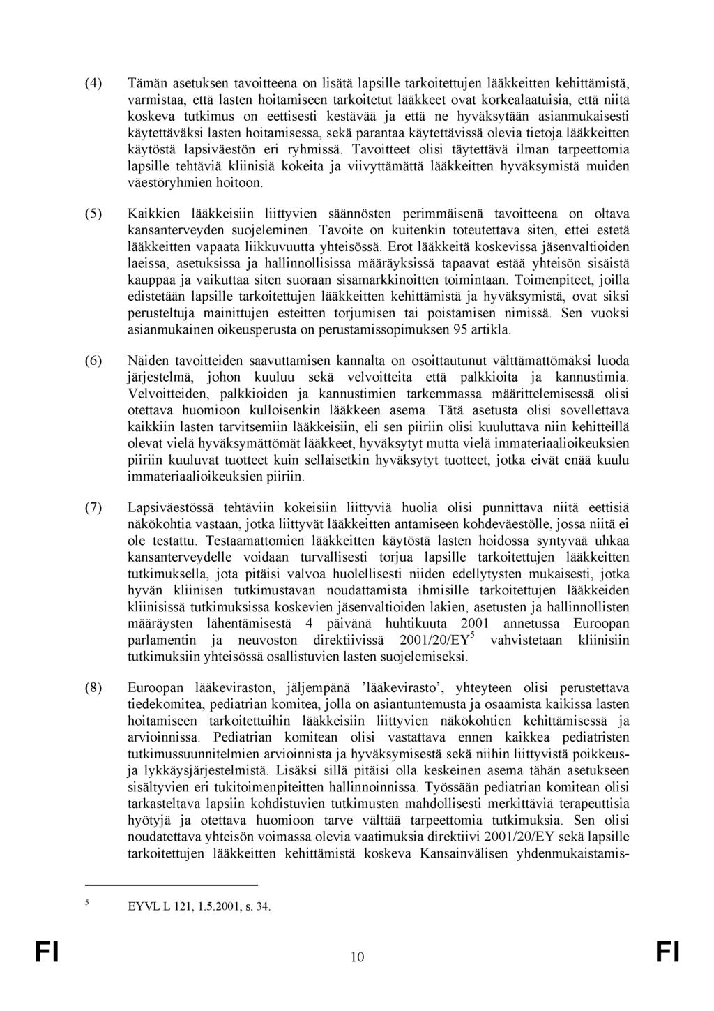 (4) Tämän asetuksen tavoitteena on lisätä lapsille tarkoitettujen lääkkeitten kehittämistä, varmistaa, että lasten hoitamiseen tarkoitetut lääkkeet ovat korkealaatuisia, että niitä koskeva tutkimus