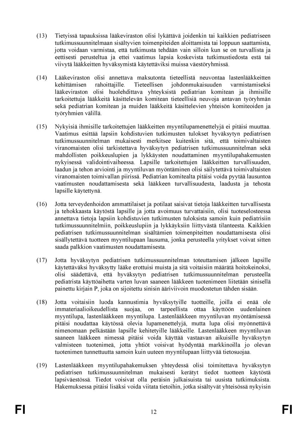 (13) Tietyissä tapauksissa lääkeviraston olisi lykättävä joidenkin tai kaikkien pediatriseen tutkimussuunnitelmaan sisältyvien toimenpiteiden aloittamista tai loppuun saattamista, jotta voidaan