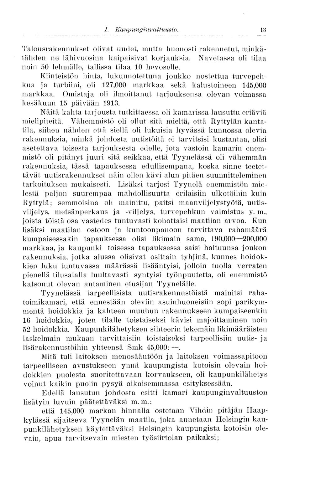 I. Kemp unginv altuusto. 13 Talousrakennukset olivat uudet, mutta huonosti rakennetut, minkätäliden ne lähivuosina kaipaisivat korjauksia.