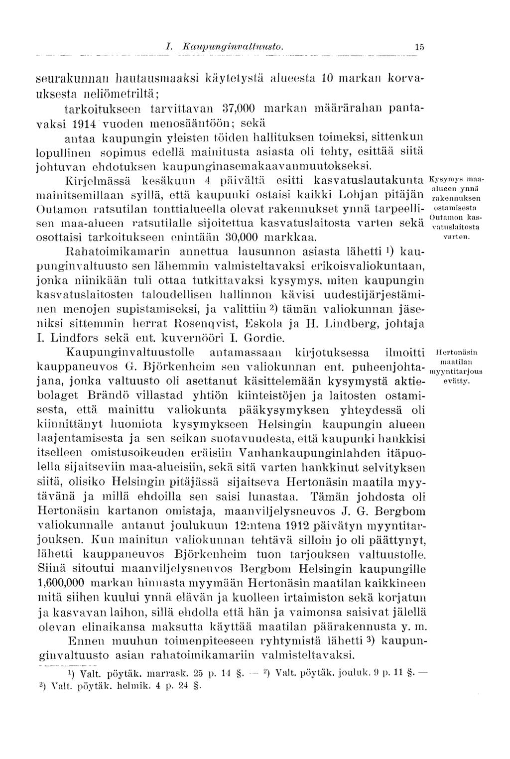 15 seurakunnan hautausmaaksi käytetystä alueesta 10 markan korvauksesta neliömetriltä; tarkoitukseen tarvittavan 37,000 markan määrärahan pantavaksi 1914 vuoden menosääntöön; sekä antaa kaupungin