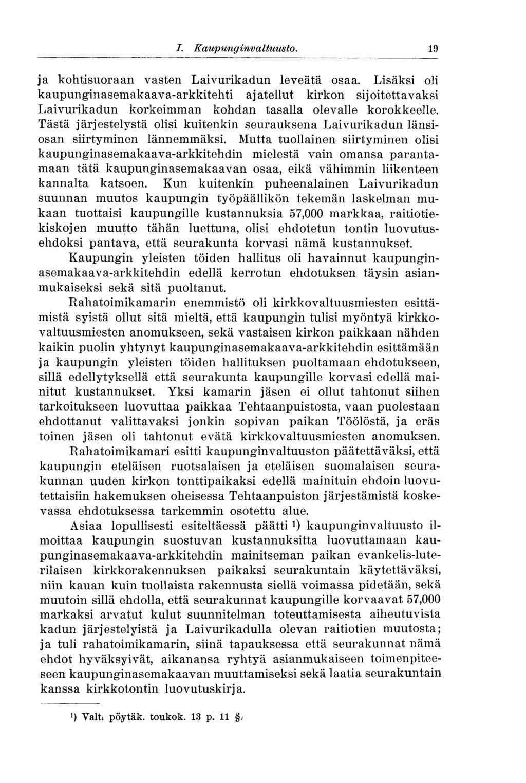 19 I. Kaupunginvaltuusto. ja kohtisuoraan vasten Laivurikadun leveätä osaa.