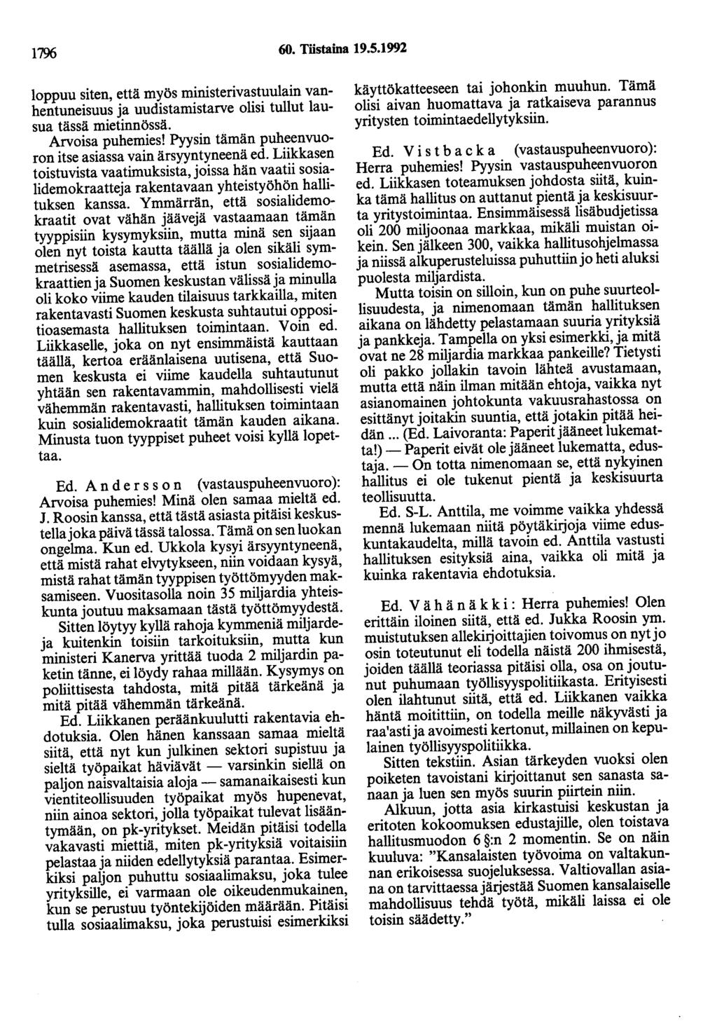 1796 60. Tiistaina 19.5.1992 loppuu siten, että myös ministerivastuulain vanhentuneisuus ja uudistamistarve olisi tullut lausua tässä mietinnössä. Arvoisa puhemies!