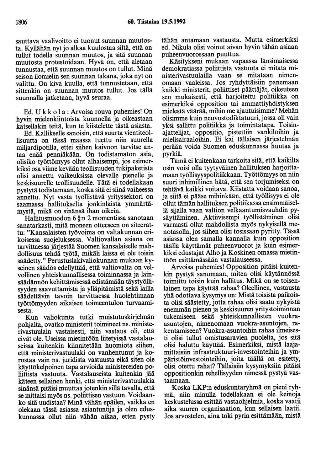 1806 60. Tiistaina 19.5.1992 sauttava vaalivoitto ei tuonut suunnan muutosta. Kyllähän nyt jo alkaa kuulostaa siltä, että on tullut todella suunnan muutos, ja sitä suunnan muutosta protestoidaan.